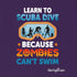 "Learn to Scuba Dive because Zombies can't swim" Relaxed Fit T-shirt